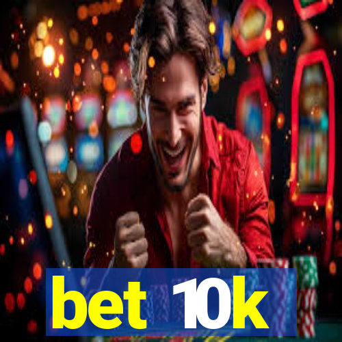 bet 10k